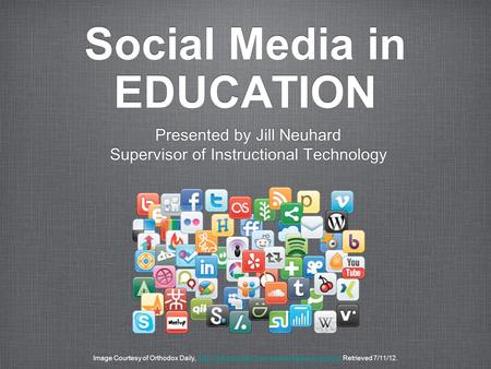 Social Media in EDUCATION Presented by Jill Neuhard Supervisor of Instructional Technology Presented by Jill Neuhard Supervisor of Instructional Technology.