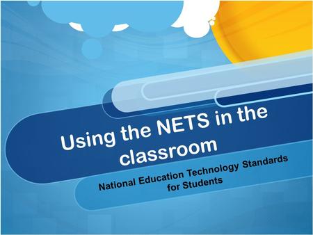 Using the NETS in the classroom National Education Technology Standards for Students.