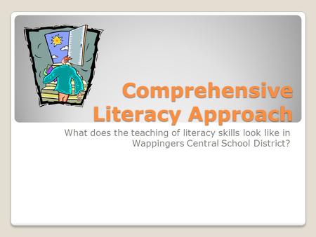 Comprehensive Literacy Approach What does the teaching of literacy skills look like in Wappingers Central School District?