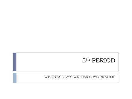 5 th PERIOD WEDNESDAY’S WRITER’S WORKSHOP. WARM UP 1. TAKE OUT your JOURNAL. 2. TURN to your PARTNER AND TELL him/her your PERSONAL NARRATIVE STORY from.