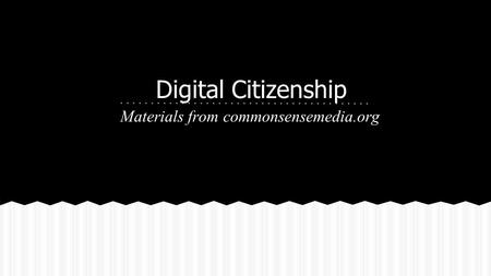 Digital Citizenship Materials from commonsensemedia.org.
