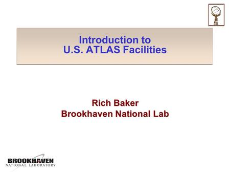 Introduction to U.S. ATLAS Facilities Rich Baker Brookhaven National Lab.