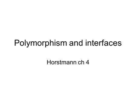 Polymorphism and interfaces Horstmann ch 4. Outline Interface Polymorphism Function object Anonymous class User Interface Action Scope of variables (Large)