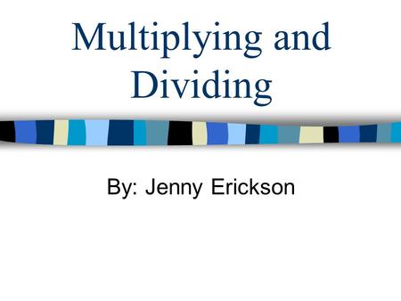 Multiplying and Dividing By: Jenny Erickson. Multiplying in Scientific Notation.