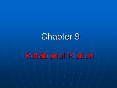 Chapter 9 Rotational Motion Rotational Motion Rotational Motion Many interesting physical phenomena are not “linear” Many interesting physical phenomena.