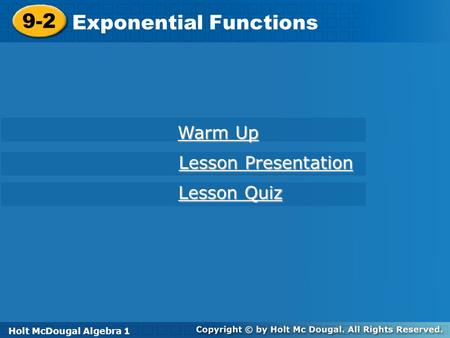 Holt McDougal Algebra 1 9-2 Exponential Functions 9-2 Exponential Functions Holt Algebra 1 Warm Up Warm Up Lesson Presentation Lesson Presentation Lesson.