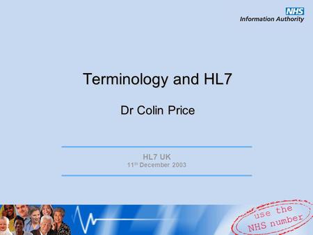 Terminology and HL7 Dr Colin Price HL7 UK 11 th December 2003.