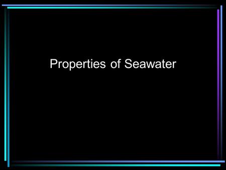Properties of Seawater. What do you see? The Blue Planet.