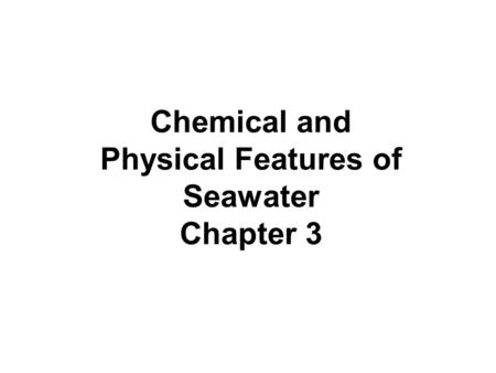Chemical and Physical Features of Seawater Chapter 3.