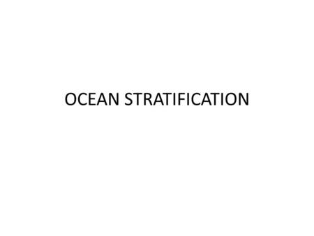 OCEAN STRATIFICATION. SURFACE AND DEPTH SALINITY VARIATIONS Surface variations – Varies with latitude Lowest at high latitudes Highest at tropics of Cancer.