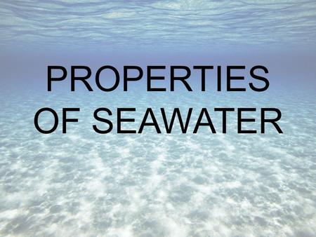 PROPERTIES OF SEAWATER