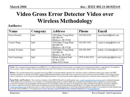 Doc.: IEEE 802.11-06/0321r0 Submission March 2006 Royce Fernald - Intel CorporationSlide 1 Video Gross Error Detector Video over Wireless Methodology Notice: