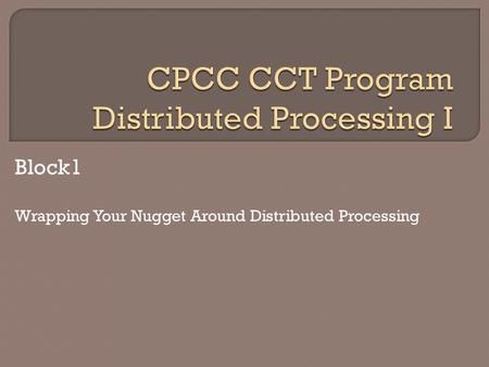 Block1 Wrapping Your Nugget Around Distributed Processing.