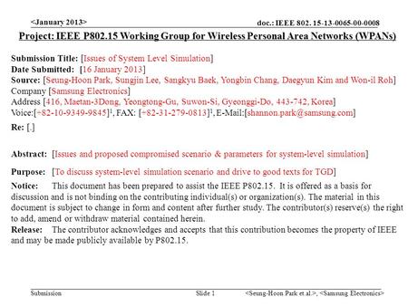 Doc.: IEEE 802. 15-13-0065-00-0008 Submission, Slide 1 Project: IEEE P802.15 Working Group for Wireless Personal Area Networks (WPANs) Submission Title: