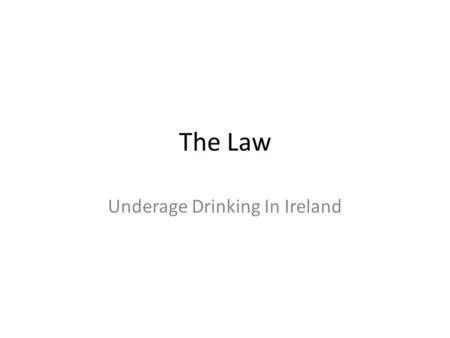 The Law Underage Drinking In Ireland. Information from Police You cannot buy alcohol in Ireland if you are under 18 You can drink at home regardless of.