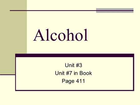 Alcohol Unit #3 Unit #7 in Book Page 411. History In 1851, Maine becomes the first state to pass a law prohibiting the sale & manufacture of alcohol 18.