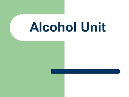 Alcohol Unit. Alcoholism Video Alcohol Alcohol - – A drug found in certain beverages that depresses the brain and central nervous system.