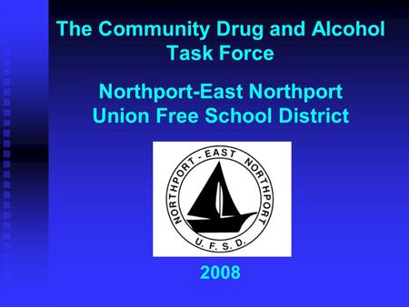 The Community Drug and Alcohol Task Force Northport-East Northport Union Free School District 2008.