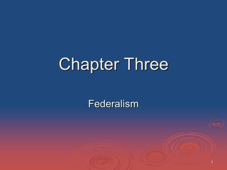 1 Chapter Three Federalism. 2 Why “Federalism” Matters  Federalism is behind many things that matter to many people: Tax rates Tax rates Speed limits.