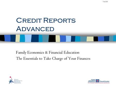 7.4.2.G1 Credit Reports Advanced Family Economics & Financial Education The Essentials to Take Charge of Your Finances.