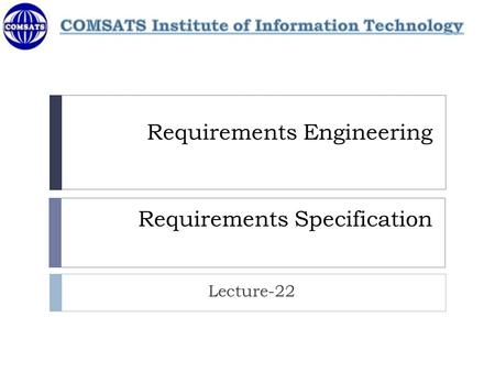 Requirements Engineering Requirements Specification Lecture-22.