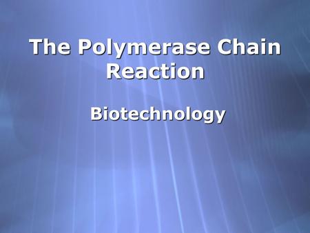 The Polymerase Chain Reaction