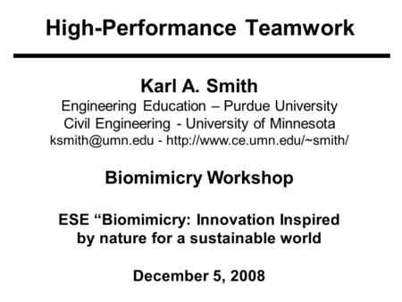 High-Performance Teamwork Karl A. Smith Engineering Education – Purdue University Civil Engineering - University of Minnesota -