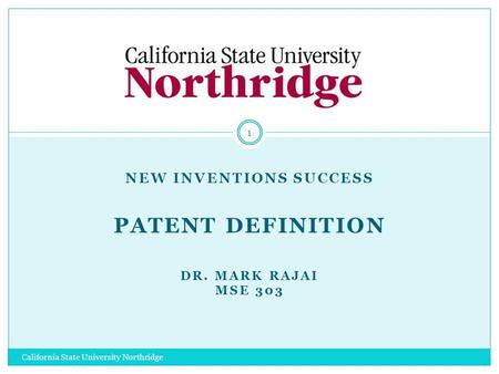 NEW INVENTIONS SUCCESS PATENT DEFINITION DR. MARK RAJAI MSE 303 1 California State University Northridge.