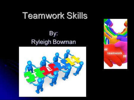 Teamwork Skills By: Ryleigh Bowman. Actively participate in a group The picture on the right is people working together to clean up the roads that were.
