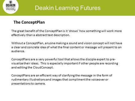 Deakin Learning Futures The great benefit of the ConceptPlan is it ‘shows’ how something will work more effectively than a abstract text description. Without.