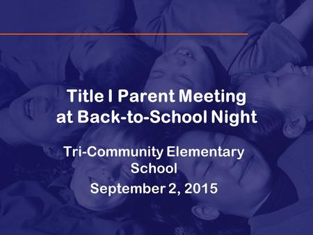 Title I Parent Meeting at Back-to-School Night Tri-Community Elementary School September 2, 2015.
