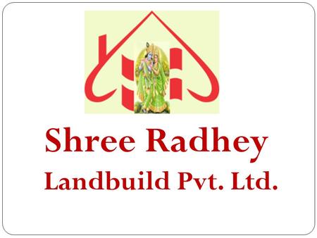 Shree Radhey Landbuild Pvt. Ltd.. Shree Radhey Landbuild pvt. ltd A Business That Can Full-fill Your Dreams.