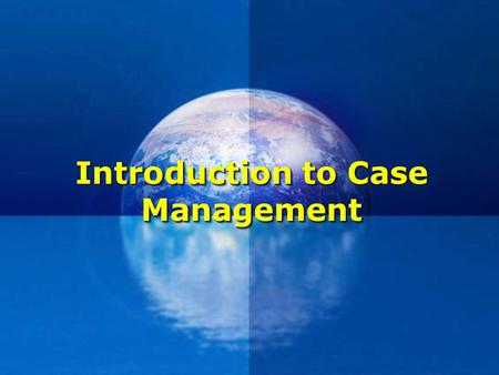 Introduction to Case Management. Why Case Management ?  The context of care is changing; we now have an ageing population and an increase in chronic.
