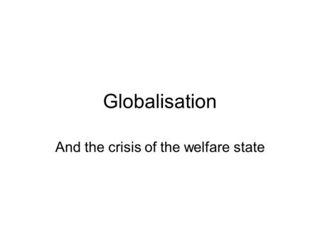Globalisation And the crisis of the welfare state.