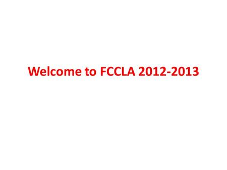 Welcome to FCCLA 2012-2013. Agenda Meeting dates- 4 th Tuesday of every month If Tuesday falls on a holiday, meeting will be rescheduled Membership Guidelines.