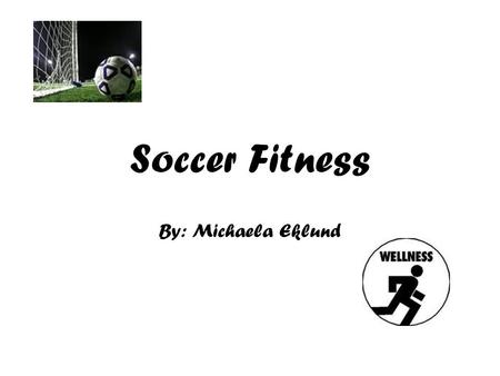 Soccer Fitness By: Michaela Eklund. Outline Basic Equipment Rules Health Advantages Conclusion.