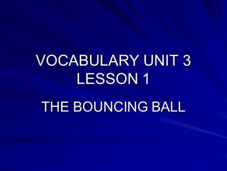 VOCABULARY UNIT 3 LESSON 1 THE BOUNCING BALL. THE AZTEC AND MAYA CIVILIZATIONS.
