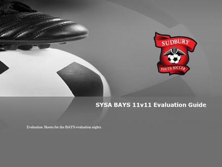 SYSA BAYS 11v11 Evaluation Guide Evaluation Sheets for the BAYS evaluation nights.