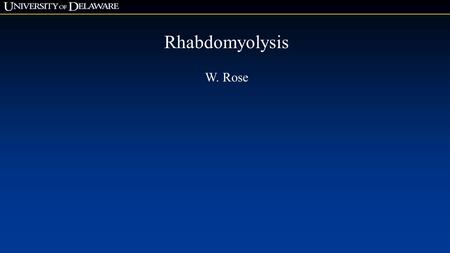 Rhabdomyolysis W. Rose. Rhabdomyolysis W. Rose 2015 Condition in which muscle cells die and release intracellular contents into the systemic circulation.