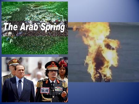 Questions? What comes to mind when you think about the Arab Spring? Why now? Why this region? Is it over and/or was it successful? What was/is the significance?