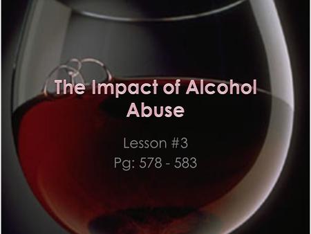 Lesson #3 Pg: 578 - 583. Objective 1: Identify how alcohol effects driving and the consequences for a DUI Objective 1: Identify how alcohol effects driving.