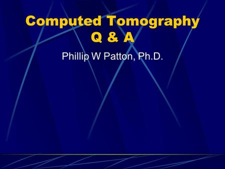 Computed Tomography Q & A