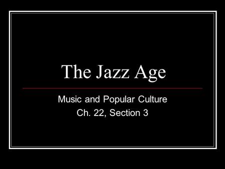 Music and Popular Culture Ch. 22, Section 3