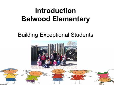 Introduction Belwood Elementary Building Exceptional Students.