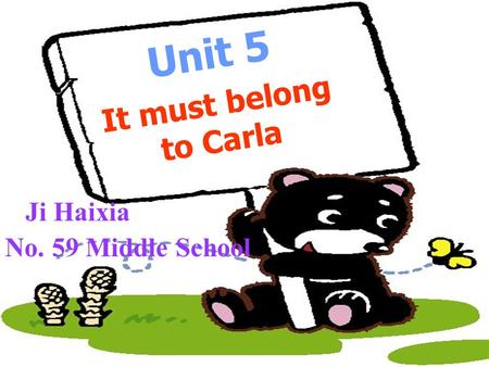 Unit 5 It must belong to Carla Ji Haixia No. 59 Middle School.