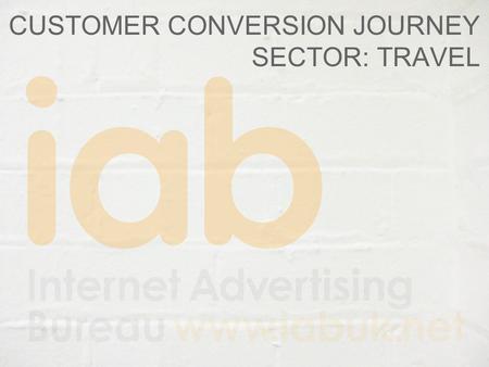 CUSTOMER CONVERSION JOURNEY SECTOR: TRAVEL. Contents Background and methodology What we measured – Brands and their activity Results – Web site visitors.