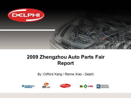 2009 Zhengzhou Auto Parts Fair Report By: Clifford Kang / Ranne Xiao - Delphi.