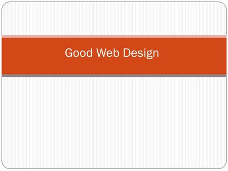 Good Web Design. The Four A’s of Good Design Accessible Accurate Appropriate Appealing.