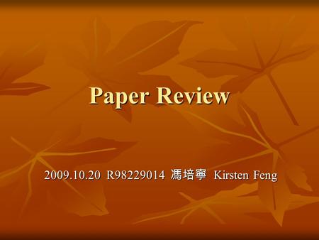 Paper Review 2009.10.20 R98229014 馮培寧 Kirsten Feng.