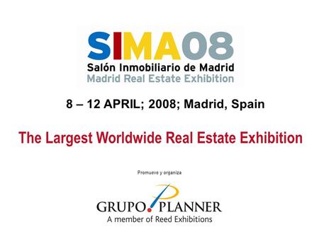 Promueve y organiza The Largest Worldwide Real Estate Exhibition 8 – 12 APRIL; 2008; Madrid, Spain.